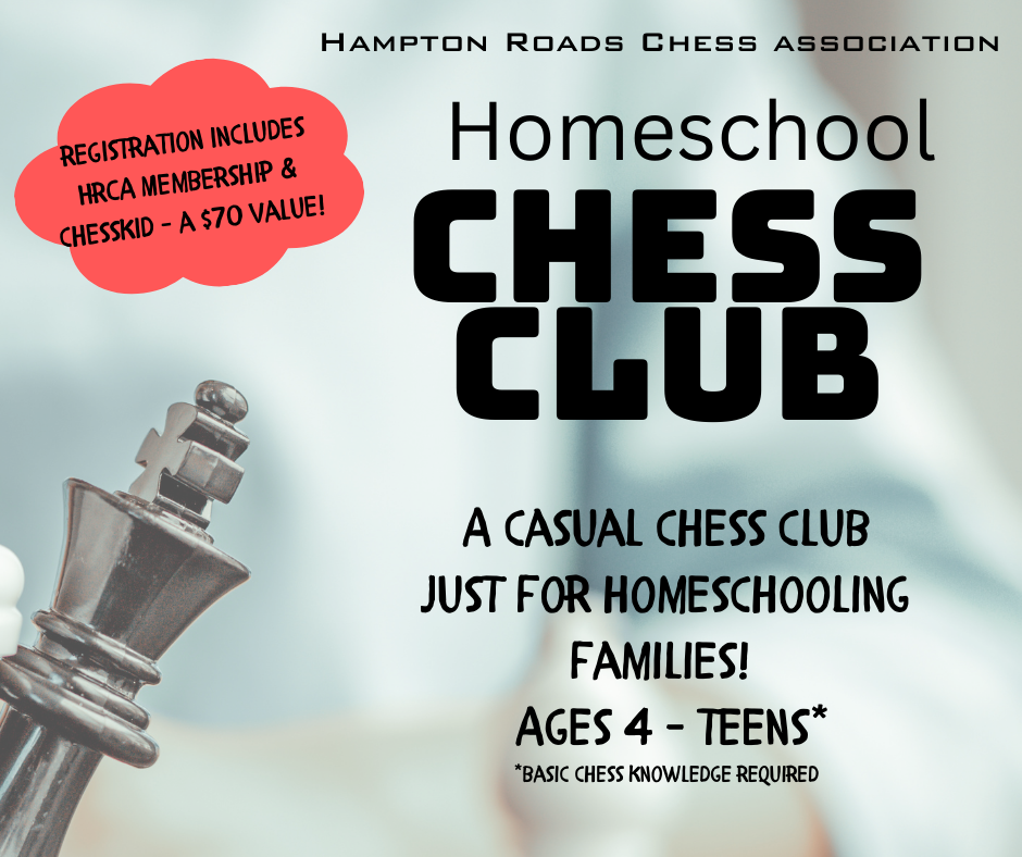 graphic for homeschool chess club.   Reads that homeschool chess club is a casual chess club just for homeschooling families.  Ages 4- teens, with basic chess knowledge.  Registration includes HRCA membership & ChessKid, a $70 value